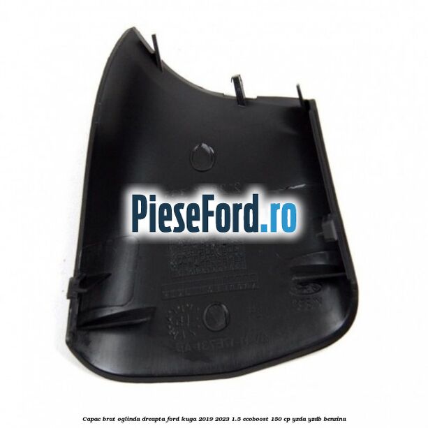 Capac brat oglinda dreapta Ford Kuga 2019-2023 1.5 EcoBoost 150 cp YZDA, YZDB benzina