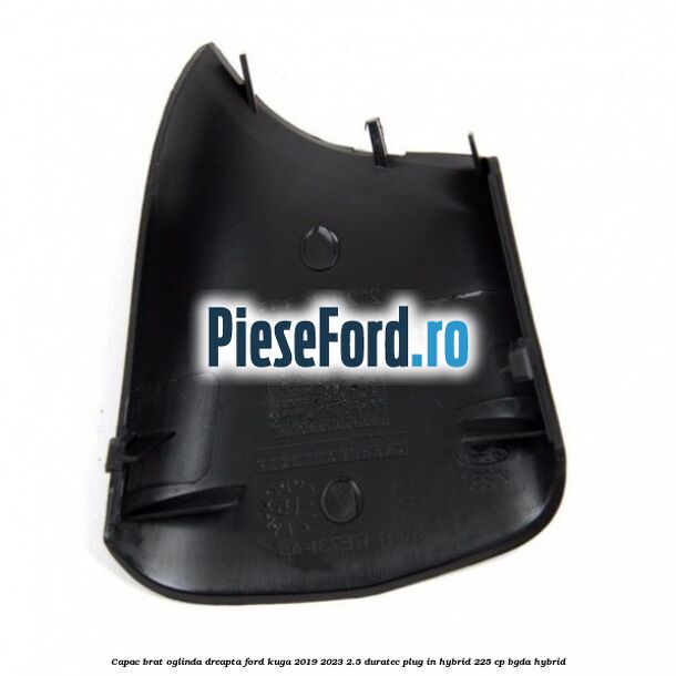 Capac brat oglinda dreapta Ford Kuga 2019-2023 2.5 Duratec Plug-in-Hybrid 225 cp BGDA hybrid