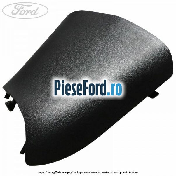 Capac brat oglinda stanga Ford Kuga 2019-2023 1.5 EcoBoost 120 cp UNDA benzina