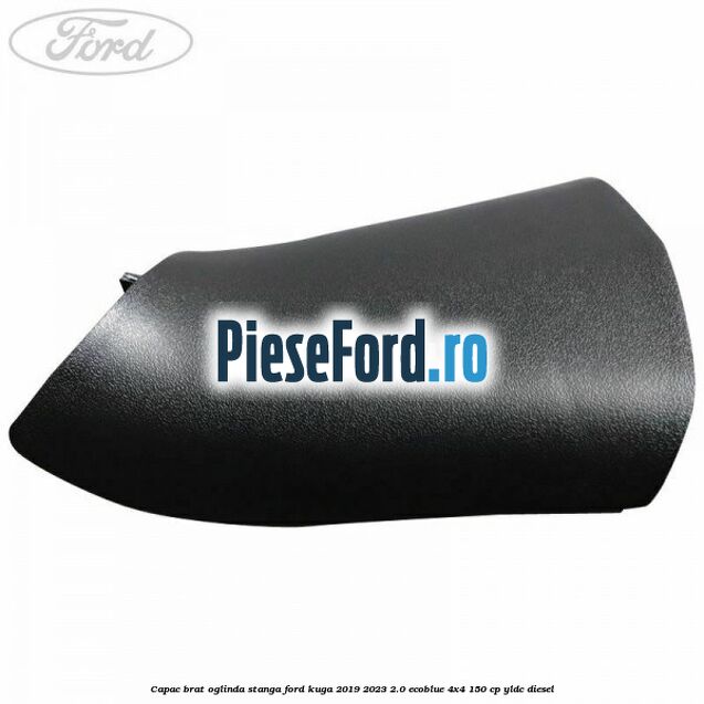 Capac brat oglinda stanga Ford Kuga 2019-2023 2.0 EcoBlue 4x4 150 cp YLDC diesel