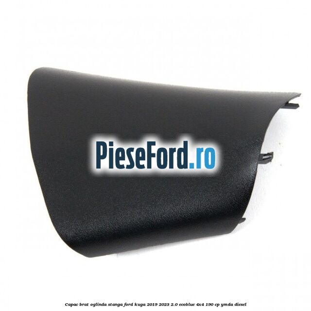 Capac brat oglinda stanga Ford Kuga 2019-2023 2.0 EcoBlue 4x4 190 cp YMDA diesel