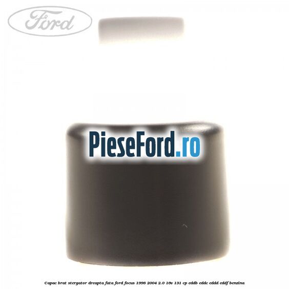 Capac brat stergator dreapta fata Ford Focus 1998-2004 2.0 16V 131 cp Capac brat stergator dreapta fata Ford Focus 1998-2004 2.0 16V 131 cp EDDB, EDDC, EDDD, EDDF benzina
