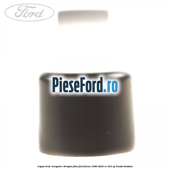 Capac brat stergator dreapta fata Ford Focus 1998-2004 RS 215 cp HMDA benzina