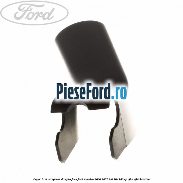 Capac brat stergator dreapta fata Ford Mondeo 2000-2007 2.0 16V 146 cp CJBA, CJBB benzina
