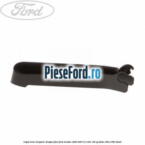 Capac brat stergator dreapta fata Ford Mondeo 2000-2007 2.0 TDCi 130 cp FMBA, N7BA, N7BB diesel