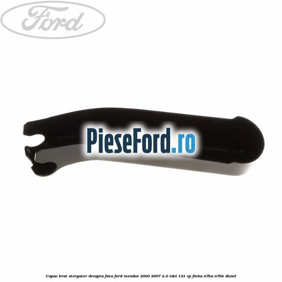 Capac brat stergator dreapta fata Ford Mondeo 2000-2007 2.0 TDCi 131 cp FMBA, N7BA, N7BB diesel