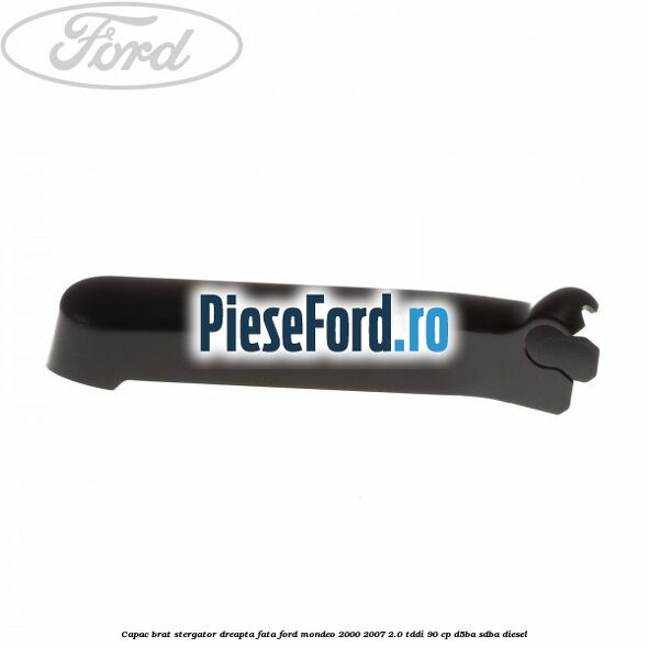 Capac brat stergator dreapta fata Ford Mondeo 2000-2007 2.0 TDDI 90 cp D5BA, SDBA diesel