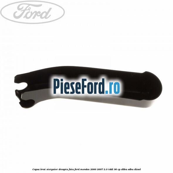 Capac brat stergator dreapta fata Ford Mondeo 2000-2007 2.0 TDDI 90 cp D5BA, SDBA diesel