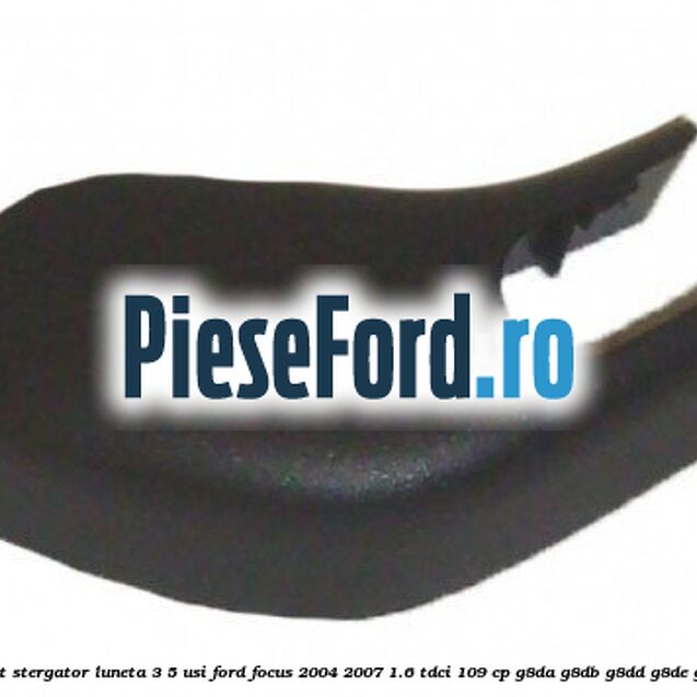 Capac brat stergator luneta 3/5 usi Ford Focus 2004-2007 1.6 TDCi 109 cp Capac brat stergator luneta 3/5 usi Ford Focus 2004-2007 1.6 TDCi 109 cp G8DA, G8DB, G8DD, G8DE, G8DF diesel