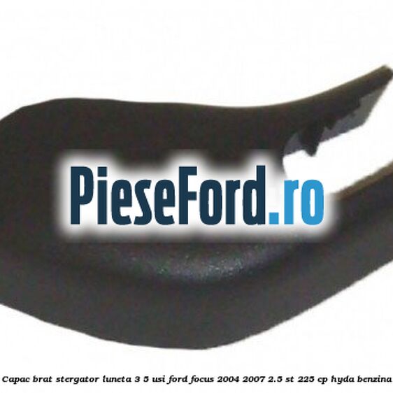 Capac brat stergator luneta 3/5 usi Ford Focus 2004-2007 2.5 ST 225 cp HYDA benzina