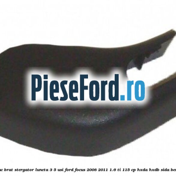 Capac brat stergator luneta 3/5 usi Ford Focus 2008-2011 1.6 Ti 115 cp Capac brat stergator luneta 3/5 usi Ford Focus 2008-2011 1.6 Ti 115 cp HXDA, HXDB, SIDA benzina
