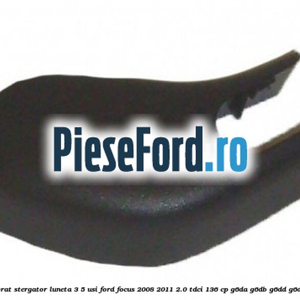 Capac brat stergator luneta 3/5 usi Ford Focus 2008-2011 2.0 TDCi 136 cp Capac brat stergator luneta 3/5 usi Ford Focus 2008-2011 2.0 TDCi 136 cp G6DA, G6DB, G6DD, G6DG diesel