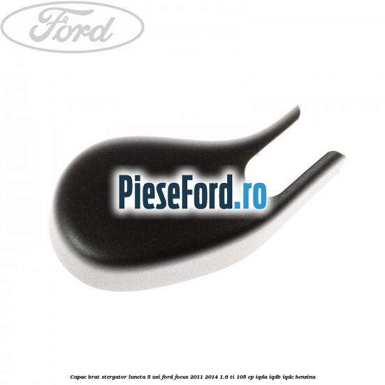 Capac brat stergator luneta 5 usi Ford Focus 2011-2014 1.6 Ti 105 cp IQDA, IQDB, IQDC benzina