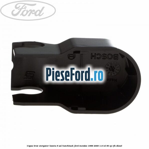 Capac brat stergator luneta 5 usi hatchback Ford Mondeo 1996-2000 1.8 TD 90 cp RFN diesel