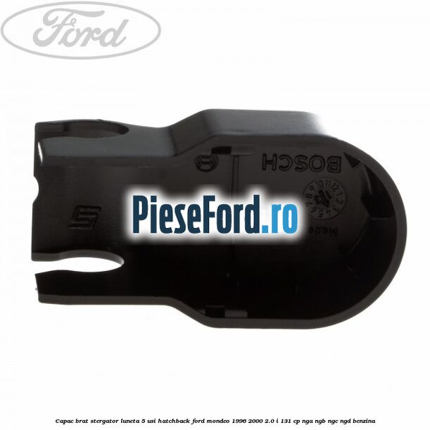 Capac brat stergator luneta 5 usi hatchback Ford Mondeo 1996-2000 2.0 i 131 cp NGA, NGB, NGC, NGD benzina