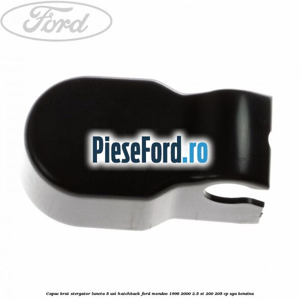 Capac brat stergator luneta 5 usi hatchback Ford Mondeo 1996-2000 2.5 ST 200 205 cp SGA benzina