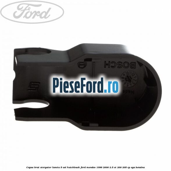 Capac brat stergator luneta 5 usi hatchback Ford Mondeo 1996-2000 2.5 ST 200 205 cp SGA benzina