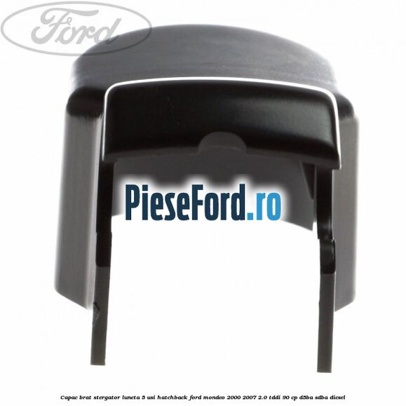 Capac brat stergator luneta 5 usi hatchback Ford Mondeo 2000-2007 2.0 TDDI 90 cp D5BA, SDBA diesel