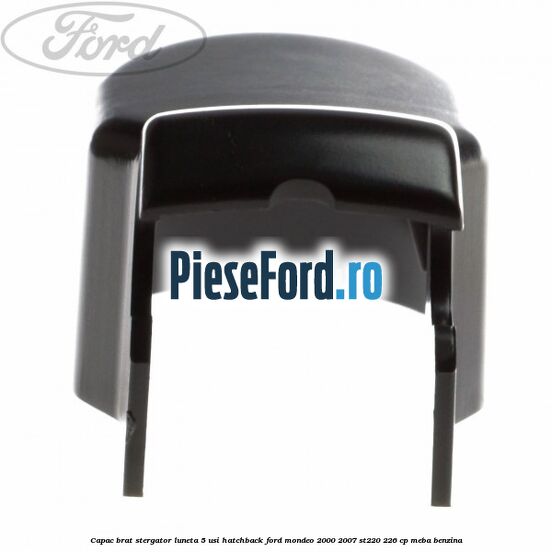 Capac brat stergator luneta 5 usi hatchback Ford Mondeo 2000-2007 ST220 226 cp MEBA benzina