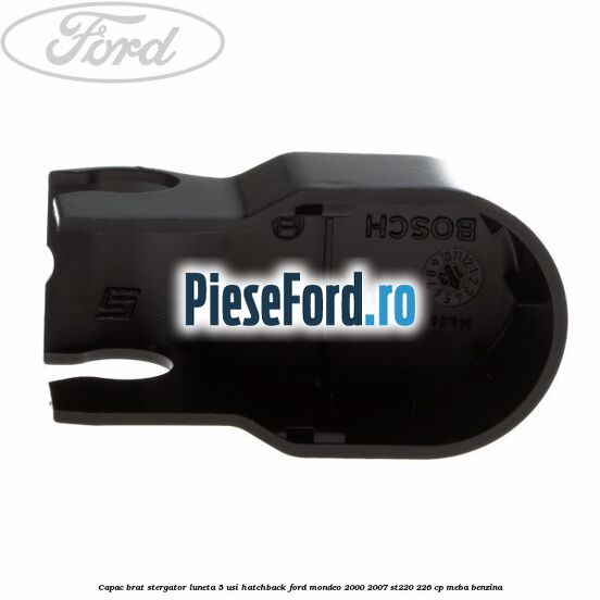 Capac brat stergator luneta 5 usi hatchback Ford Mondeo 2000-2007 ST220 226 cp MEBA benzina