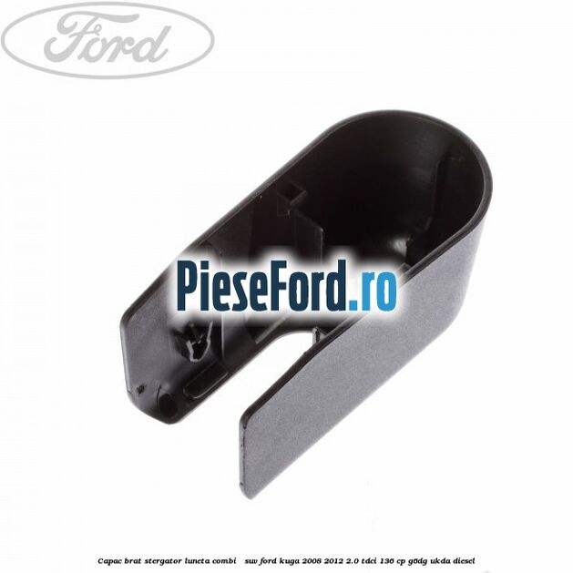 Capac brat stergator luneta combi / suv Ford Kuga 2008-2012 2.0 TDCi 136 cp G6DG, UKDA diesel