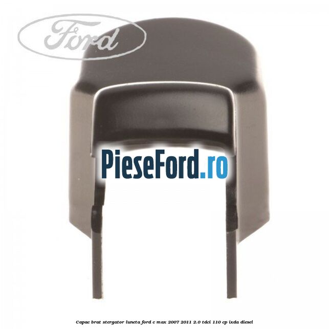 Capac brat stergator luneta Ford C-Max 2007-2011 2.0 TDCi 110 cp IXDA diesel
