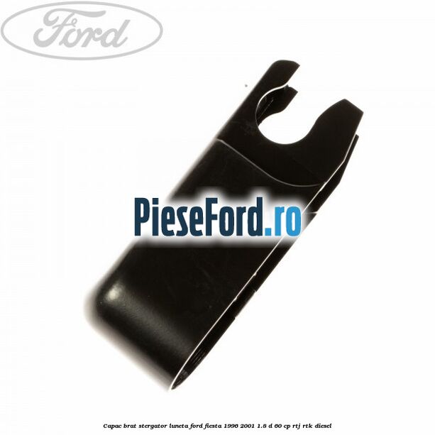 Capac brat stergator luneta Ford Fiesta 1996-2001 1.8 D 60 cp RTJ, RTK diesel