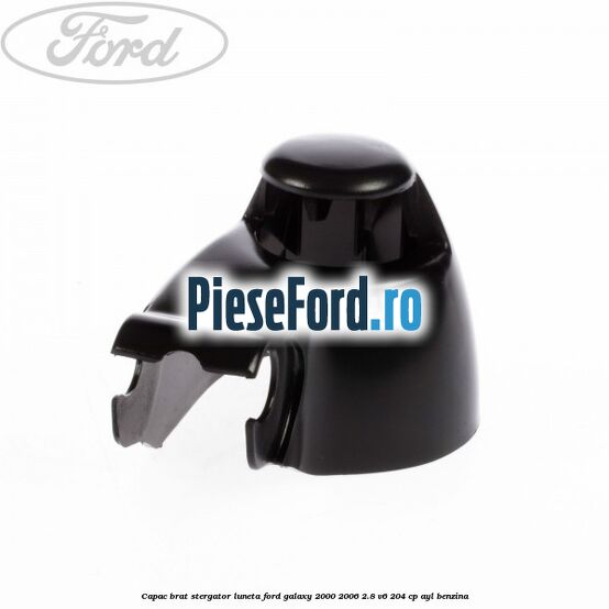 Capac brat stergator luneta Ford Galaxy 2000-2006 2.8 V6 204 cp Capac brat stergator luneta Ford Galaxy 2000-2006 2.8 V6 204 cp AYL benzina