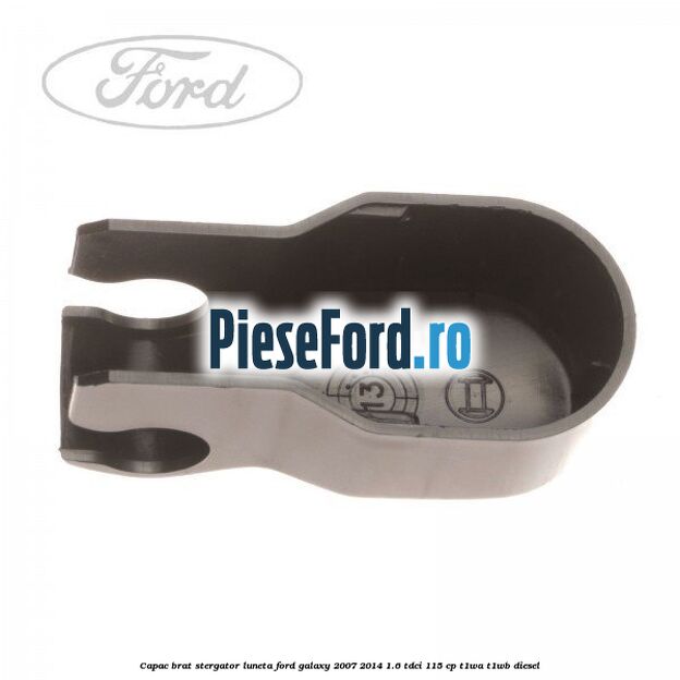 Capac brat stergator luneta Ford Galaxy 2007-2014 1.6 TDCi 115 cp Capac brat stergator luneta Ford Galaxy 2007-2014 1.6 TDCi 115 cp T1WA, T1WB diesel