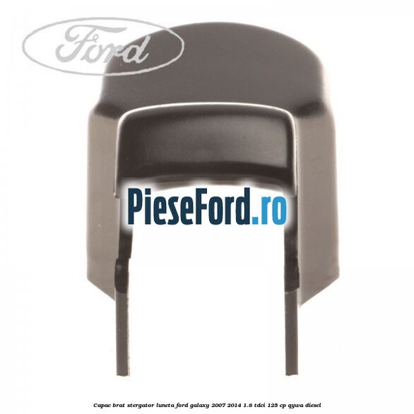 Capac brat stergator luneta Ford Galaxy 2007-2014 1.8 TDCi 125 cp Capac brat stergator luneta Ford Galaxy 2007-2014 1.8 TDCi 125 cp QYWA diesel