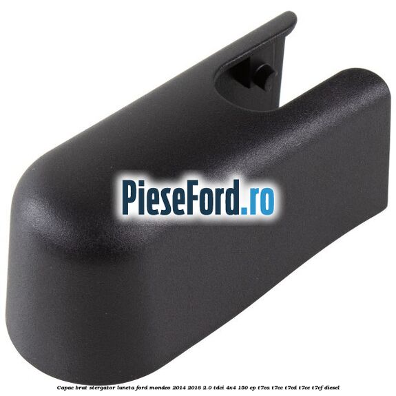 Capac brat stergator luneta Ford Mondeo 2014-2018 2.0 TDCi 4x4 150 cp T7CA, T7CC, T7CD, T7CE, T7CF diesel