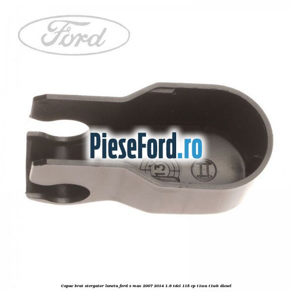 Capac brat stergator luneta Ford S-Max 2007-2014 1.6 TDCi 115 cp T1WA, T1WB diesel