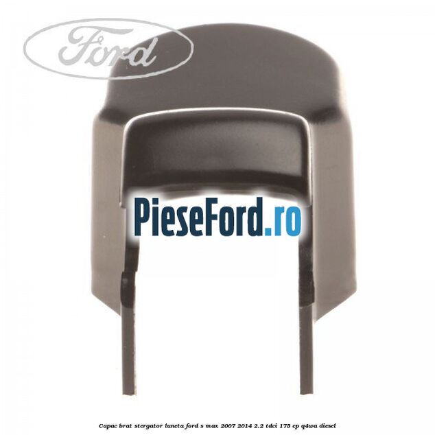 Capac brat stergator luneta Ford S-Max 2007-2014 2.2 TDCi 175 cp Q4WA diesel