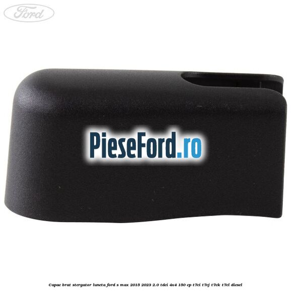 Capac brat stergator luneta Ford S-Max 2015-2023 2.0 TDCi 4x4 150 cp T7CI, T7CJ, T7CK, T7CL diesel