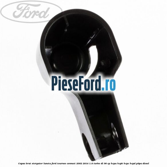 Capac brat stergator luneta Ford Tourneo Connect 2002-2014 1.8 Turbo Di 90 cp HCPA, HCPB, HCPC, HCPD, P9PA diesel