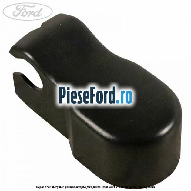 Capac brat stergator parbriz dreapta Ford Fiesta 1996-2001 1.8 DI 75 cp RTN, RTP, RTQ diesel