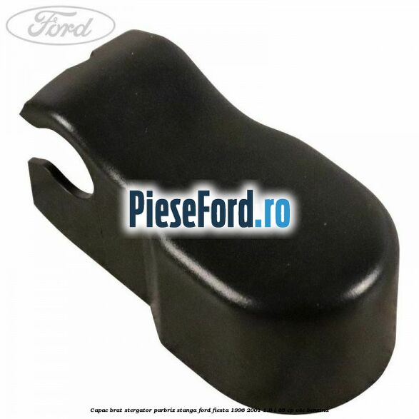 Capac brat stergator parbriz stanga Ford Fiesta 1996-2001 1.0 i 65 cp Capac brat stergator parbriz stanga Ford Fiesta 1996-2001 1.0 i 65 cp C4E benzina