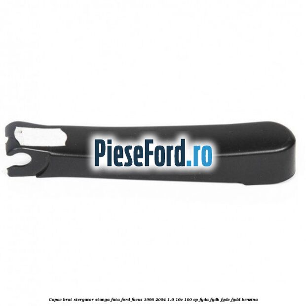 Capac brat stergator stanga fata Ford Focus 1998-2004 1.6 16V 100 cp FYDA, FYDB, FYDC, FYDD benzina