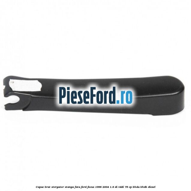 Capac brat stergator stanga fata Ford Focus 1998-2004 1.8 DI/TDDi 75 cp BHDA, BHDB diesel