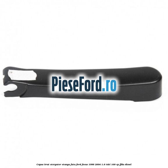 Capac brat stergator stanga fata Ford Focus 1998-2004 1.8 TDCi 100 cp FFDA diesel