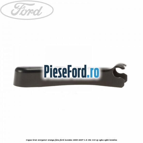 Capac brat stergator stanga fata Ford Mondeo 2000-2007 1.8 16V 110 cp CGBA, CGBB benzina