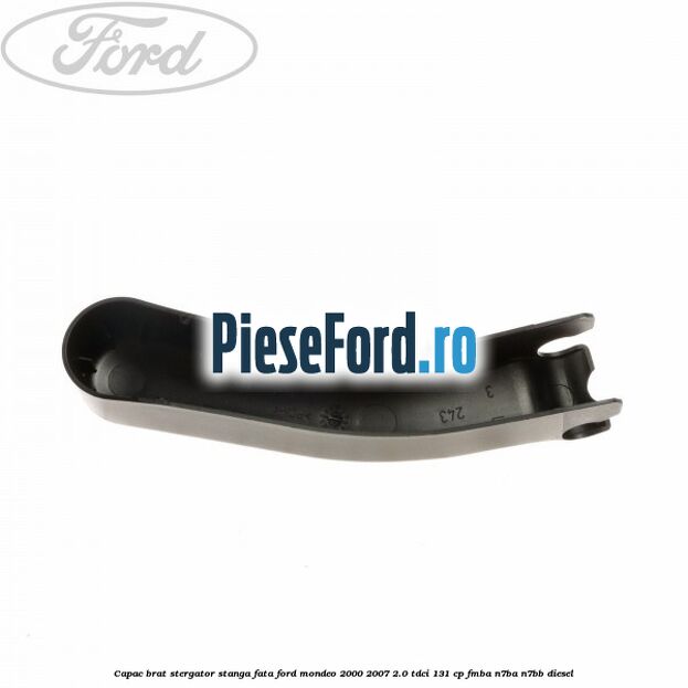 Capac brat stergator stanga fata Ford Mondeo 2000-2007 2.0 TDCi 131 cp FMBA, N7BA, N7BB diesel
