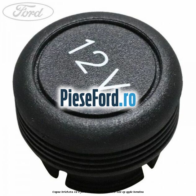 Capac bricheta 12 V Ford C-Max 2007-2011 1.8 122 cp QQDC benzina