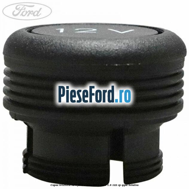 Capac bricheta 12 V Ford C-Max 2007-2011 1.8 122 cp Capac bricheta 12 V Ford C-Max 2007-2011 1.8 122 cp QQDC benzina