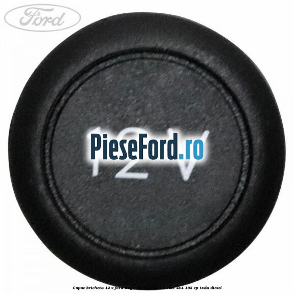 Capac bricheta 12 V Ford Kuga 2008-2012 2.0 TDCI 4x4 163 cp TXDA diesel