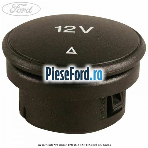 Capac bricheta Ford EcoSport 2013-2018 1.5 Ti 140 cp UEJB, UEJE benzina