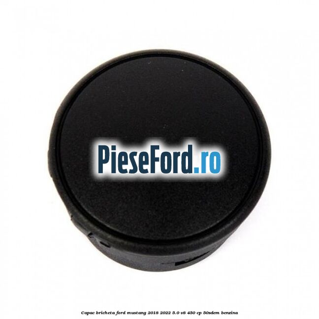 Capac bricheta Ford Mustang 2018-2022 5.0 V8 450 cp 50SDEM benzina