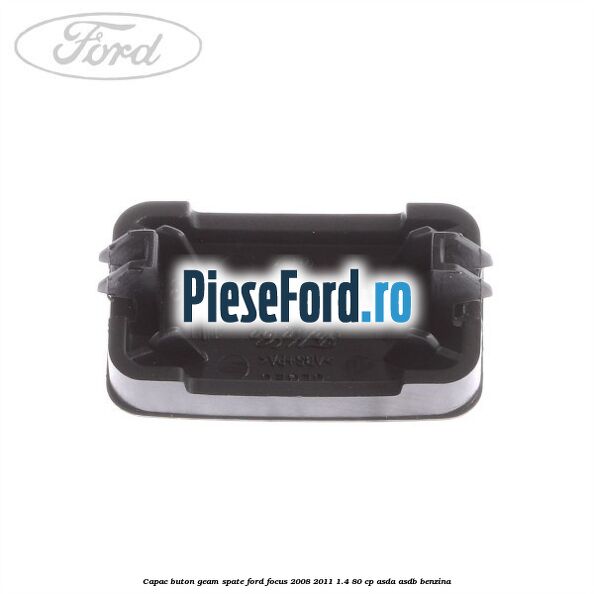 Capac buton geam spate Ford Focus 2008-2011 1.4 80 cp ASDA, ASDB benzina