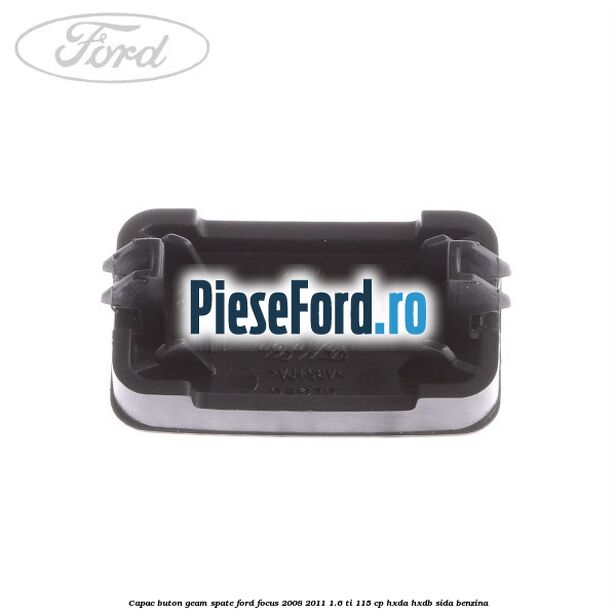 Capac buton geam spate Ford Focus 2008-2011 1.6 Ti 115 cp HXDA, HXDB, SIDA benzina
