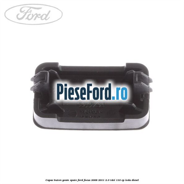 Capac buton geam spate Ford Focus 2008-2011 2.0 TDCi 110 cp IXDA diesel